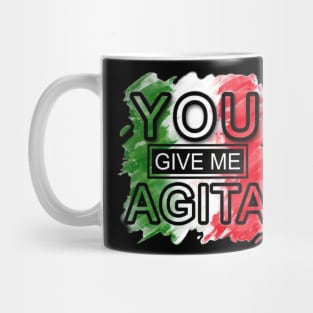 you give me agita Mug